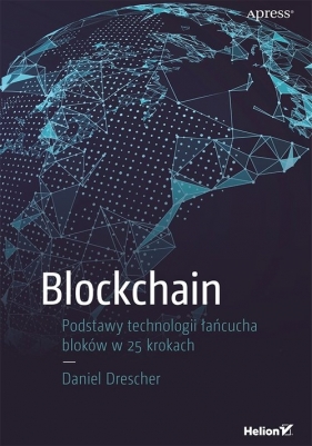 Blockchain Podstawy technologii łańcucha bloków w 25 krokach - Daniel Drescher
