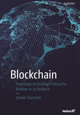 Blockchain Podstawy technologii łańcucha bloków w 25 krokach - Drescher Daniel