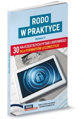 RODO w praktyce. 30 najczęstszych pytań i odpowiedzi dla podmiotów leczniczych. Wydanie II - Opracowanie zbiorowe
