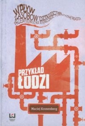 Wpływ zasobów dziedzictwa przemysłowego na atrakcyjność turystyczną miasta - Kronenberg Maciej