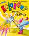 Kolorowy zawrót głowy  Dmitroca Zbigniew