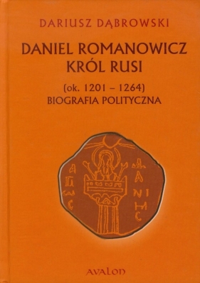 Daniel Romanowicz Król Rusi - Dąbrowski Dariusz