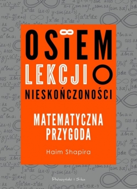 Osiem lekcji o nieskończoności. Matematyczna przygoda - Shapira Haim