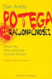Potęga irracjonalności - Ariely Dan