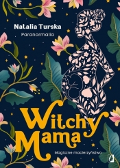 Witchy Mama. Magiczne macierzyństwo - Turska Natalia
