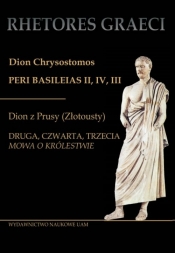 Dion Chrysostomos Peri Basileias II Dion z Prusy (Złotousty) - Tuszyńska Krystyna