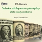 Sztuka zdobywania pieniędzy Złote zasady zarabiania (Audiobook) - Barnum P.T.