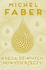 Księga dziwnych nowych rzeczy  Faber Michel