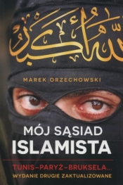 Mój sąsiad islamista Tunis Paryż Bruksela - Orzechowski Marek