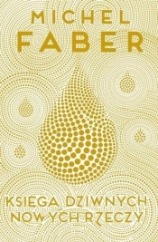 Księga dziwnych nowych rzeczy - Faber Michel