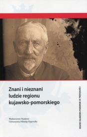 Znani i nieznani ludzie regionu kujawsko-pomorskiego - <br />