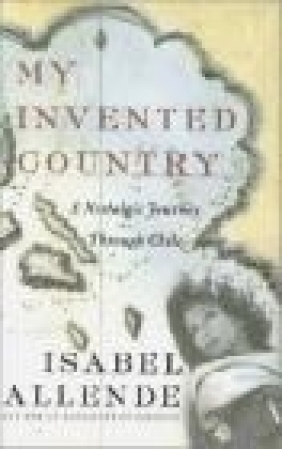 My Invented Country Nostalgic Journey Through Chile I Allende