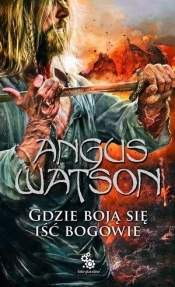 Na Zachód od Zachodu T.3 Gdzie boją się iść bogowie - Angus Watson