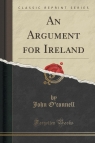 An Argument for Ireland (Classic Reprint) O'connell John