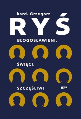 Błogosławieni, święci, szczęśliwi - Grzegorz Ryś