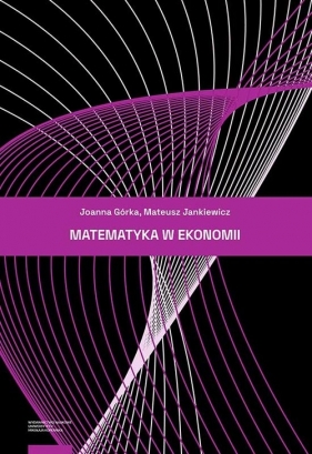 Matematyka w ekonomii - Górka Joanna, Jankiewicz Mateusz