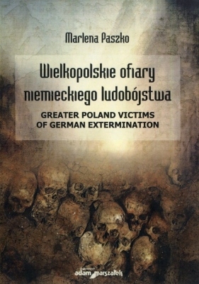 Wielkopolskie ofiary niemieckiego ludobójstwa - Paszko Marlena