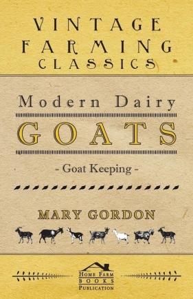 Modern Dairy Goats - Goat Keeping - Gordon Mary