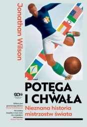 Potęga i chwała. Nieznana historia mistrzostw świata - Jonathan Wilson