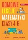 Domowe lekcje matematyki. Klasy 4-6. Wydanie II Danuta Zaremba