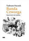 Banda Czworga. Opowieść nie ludzka Tadeusz Nyczek