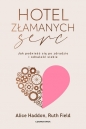 Hotel Złamanych Serc. Jak podnieść się po zdradzie i odnaleźć siebie - Alice Haddon, Ruth Field