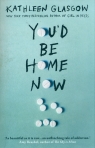 You'd Be Home Now Kathleen Glasgow