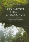 Opowieści o Raju utraconym Przemiany topiki Raju w hispanoamerykańskiej Nawrocka Ewa