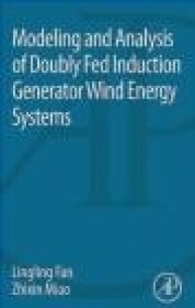 Modeling and Analysis of Doubly Fed Induction Generator Wind Energy Systems Zhixin Miao, Lingling Fan