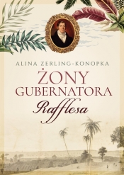 Żony gubernatora Rafflesa - Zerling-Konopka Alina