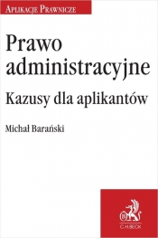 Prawo administracyjne Kazusy dla aplikantów - Barański Michał 
