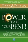 The Power to Be Your Best Jak odnaleźć to, czego naprawdę w życiu Duncan Todd