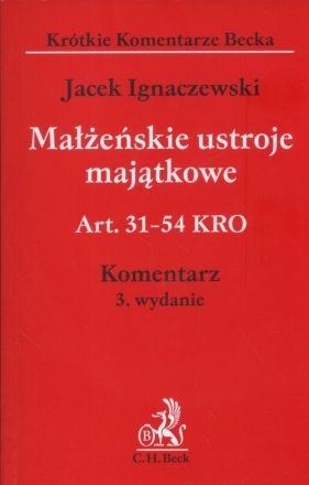 Małżeńskie ustroje majątkowe Art. 31 - 54 KRO Komentarz - Ignaczewski Jacek<br />