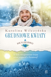 Rok na kwiatowej Tom 8. Grudniowe kwiaty - Karolina Wilczyńska