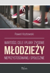 Wartości, cele i plany życiowe młodzieży nieprzystosowanej społecznie - Kozłowski Paweł