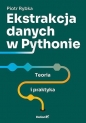 Ekstrakcja danych w Pythonie. Teoria i praktyka - Piotr Rybka