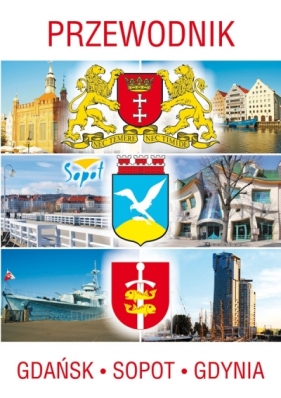 Gdańsk Sopot Gdynia Przewodnik - Opracowanie zbiorowe