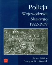 Policja Województwa Śląskiego 1922-1939 - Grześkowiak Grzegorz, Mikitin Janusz