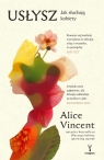 Usłysz. Jak słuchają kobiety Alice Vincent