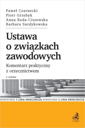 Ustawa o związkach zawodowych. - dr Paweł Czarnecki, dr Piotr Grzebyk, dr Anna Reda-Ciszewska, Surdykowska Barbara