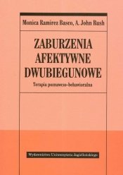 Zaburzenia afektywne dwubiegunowe. Terapia poznawczo-behawioralna - Monica Ramirez Basco, John A. Rush