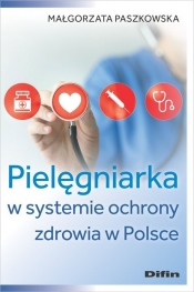 Pielęgniarka w systemie ochrony zdrowia w Polsce - Małgorzata Paszkowska