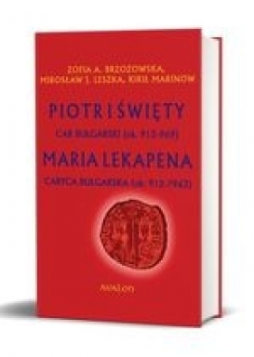 Piotr I Święty car bułgarski (ok. 912 – 969) Maria Lekapena caryca bułgarska (ok. 912 – ?963) oprawa twarda - Opracowanie zbiorowe