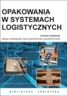 Opakowania w systemach logistycznych. Wydanie 3 (zmienione) A.Korzeniowski, M.Skrzypek, G.Szyszka