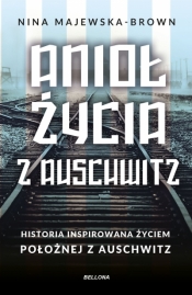 Anioł życia z Auschwitz. Historia inspirowana życiem Położnej z Auschwitz (wydanie pocketowe) - Nina Majewska-Brown