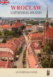 Wrocław, Cathedral Island. An everyday guide - Bożena Sobota