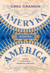 Ameryka kontra América. Nowa historia Nowego Świata - Greg Grandin