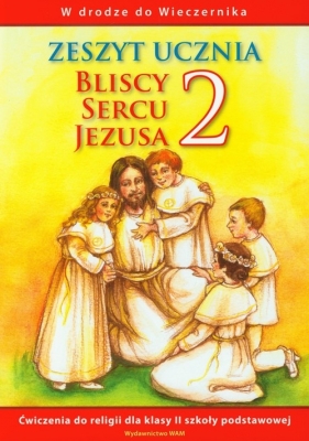 Bliscy Sercu Jezusa - zeszyt ucznia (2010). Ćwiczenia do religii dla klasy 2 szkoły podstawowej