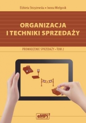 Organizacja i techniki sprzedaży Podręcznik A.18 Prowadzenie sprzedaży Tom 2 - Strzyżewska Elżbieta, Wielgosik Iwona
