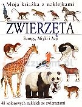 Zwierzęta Europy, Afryki i Azji. Moja książka z naklejkami - Joanna Gaca